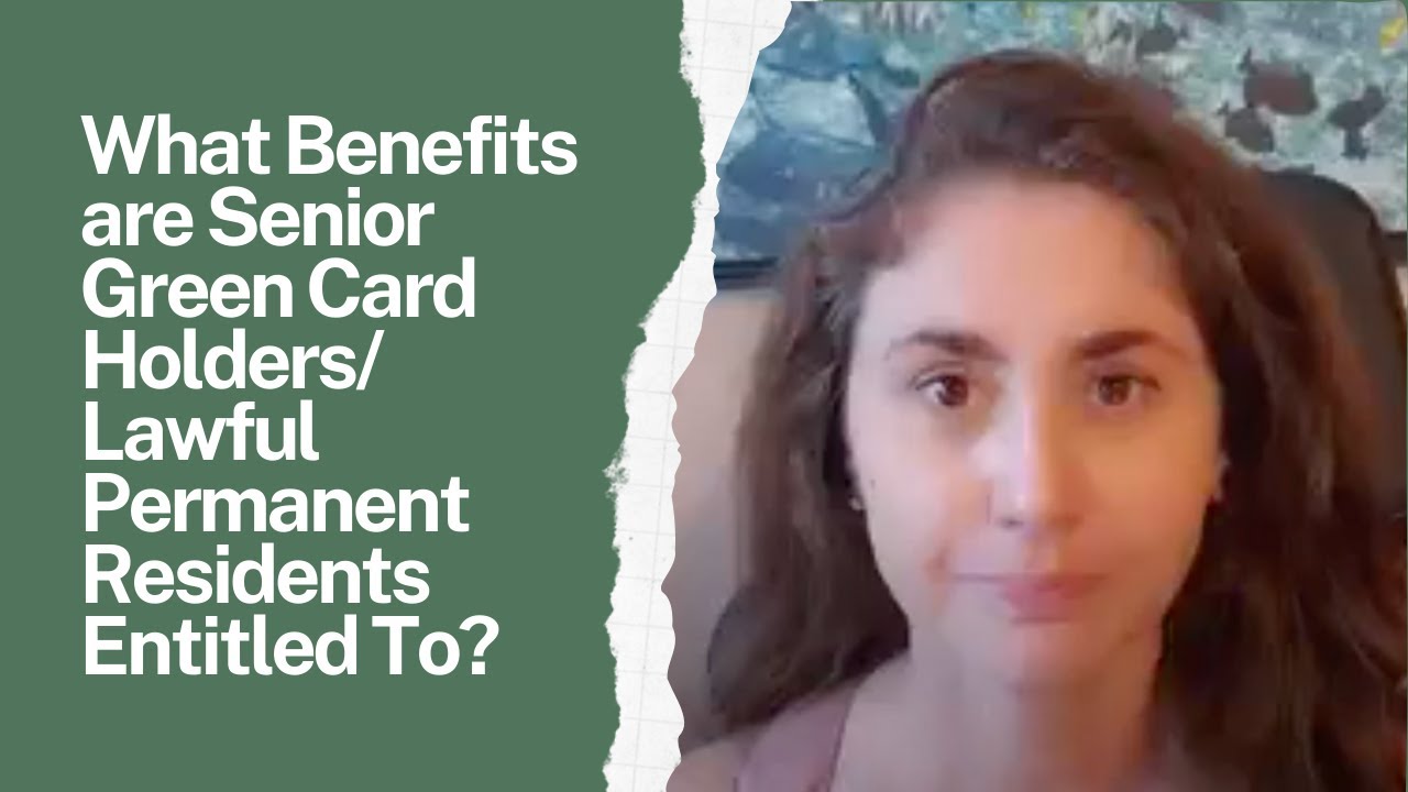 What Benefits are Senior Green Card Holders or Lawful Permanent Residents Entitled To?