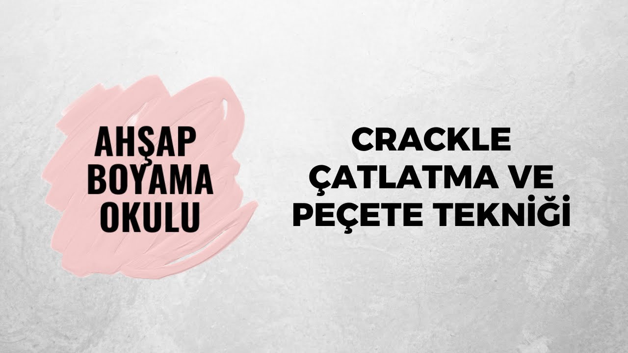 Crackle Çatlatma ve Peçete Tekniği | Ahşap Boyama Okulu