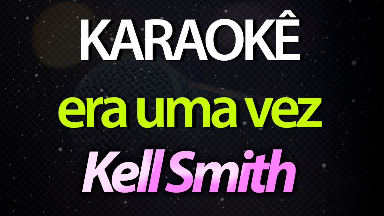 ⭐ Era Uma Vez (O Dia Em Que Todo Dia Era Bom) - Kell Smith (Karaokê Version) (Cover)