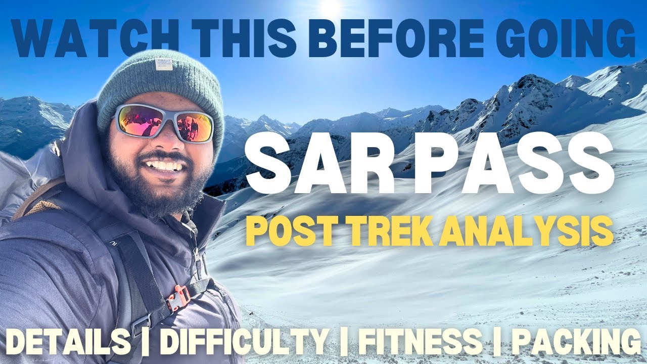 PREPARE YOURSELF for SAR PASS Trek - Everything you need to know !!
