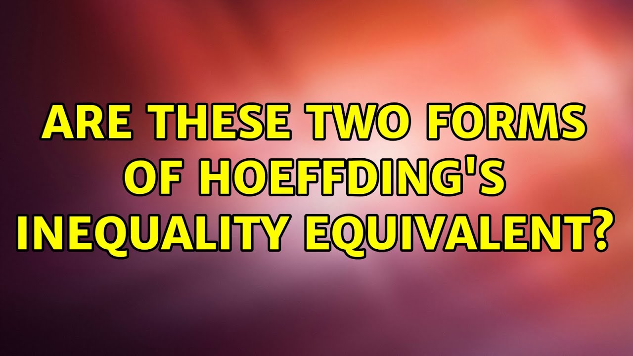 Are these two forms of Hoeffding's inequality equivalent?