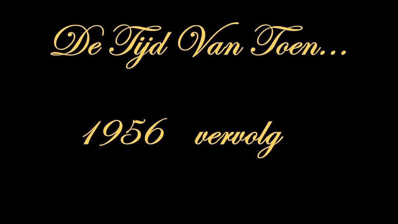De Tijd Van Toen (vervolg) 1956