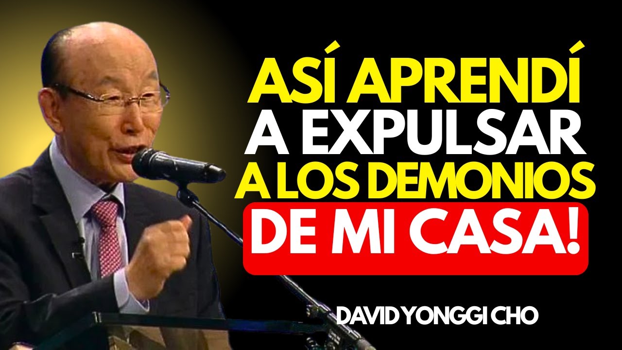 ASÍ APRENDERÁS A EXPULSAR AL DIABLO DE TU CASA! | DAVID YONGGI CHO