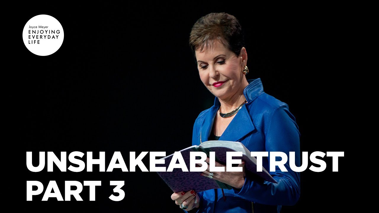Unshakeable Trust - Pt 3 | Enjoying Everyday Life | Joyce Meyer