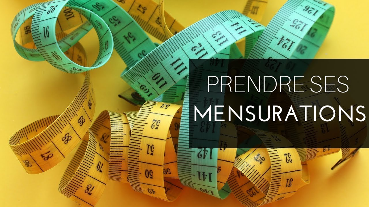 Comment prendre ses MENSURATIONS?