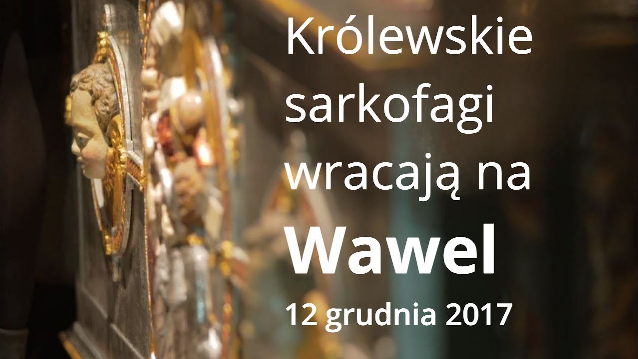Królewskie sarkofagi wracają na Wawel | 12 grudnia 2017