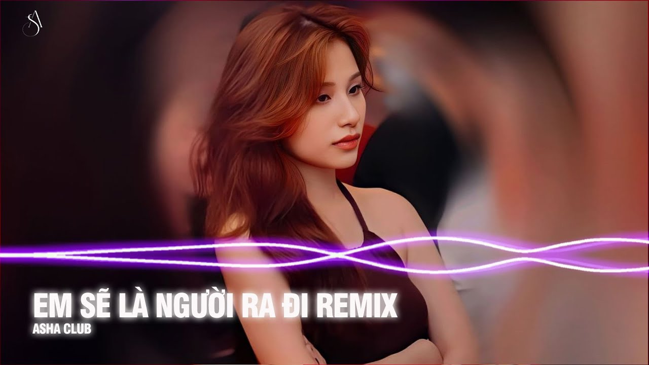 EM SẼ LÀ NGƯỜI RA ĐI REMIX - Yêu nhau cho nhau từng nụ hôn nồng ấm ân ái hôm nào || Hot Tiktok