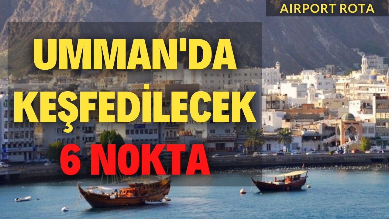 Umman’da Keşfedilmesi Gereken 6 Nokta | Airport Rota
