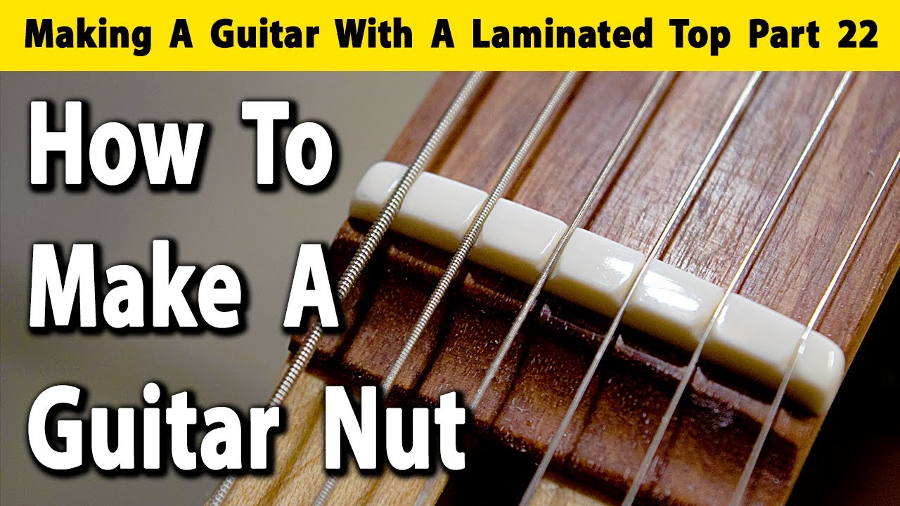 Making A Laminated Top Guitar Part 22 How To Make A Guitar Nut