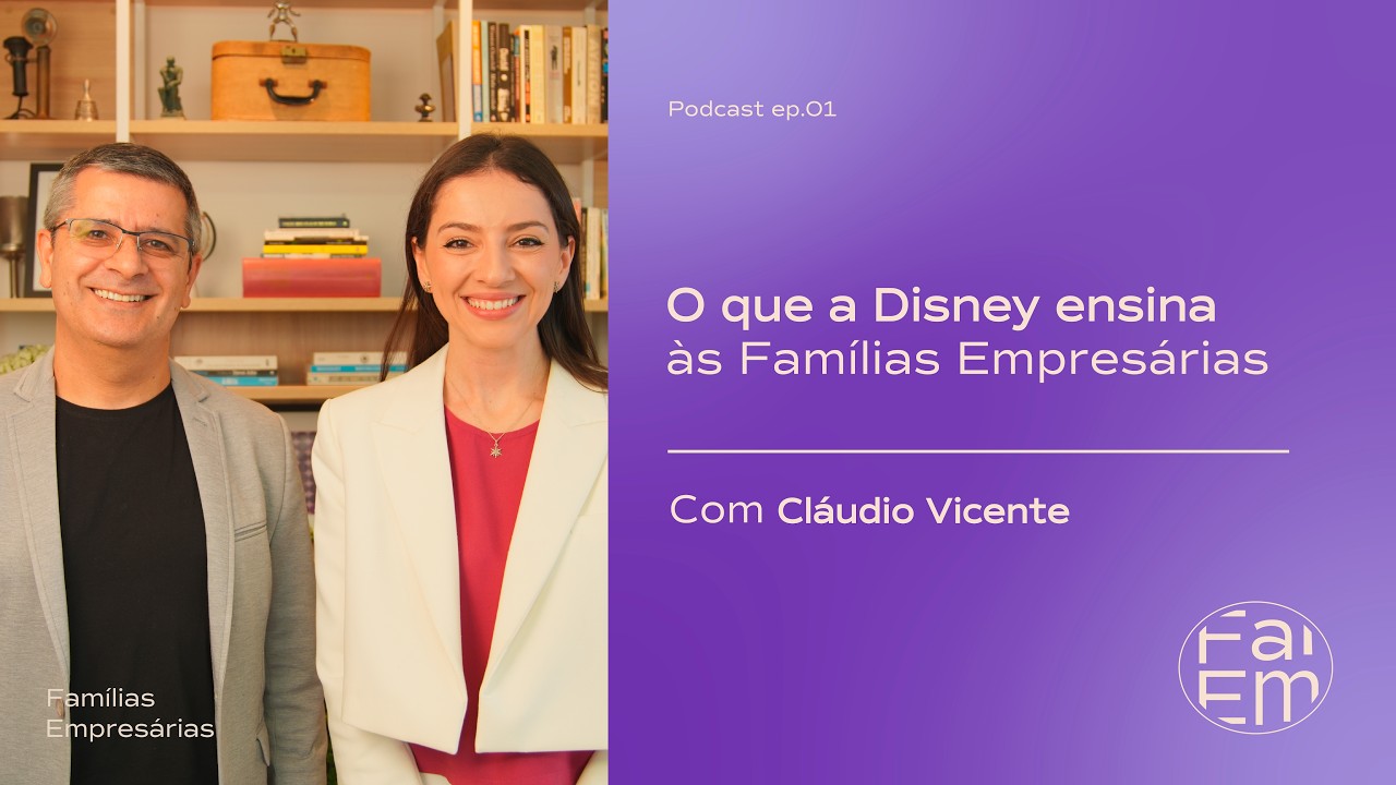O que a Disney Ensina às Famílias Empresárias - com Cláudio Vicente