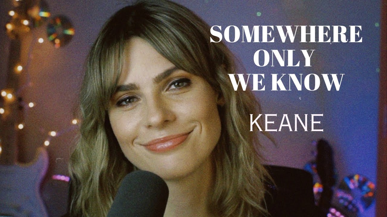 SOMEWHERE ONLY WE KNOW - Keane (Cover Karla Hill)