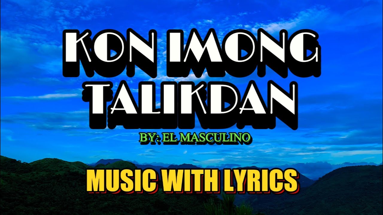 El Masculino's Visayan Classic Song 'kon Imong Talikdan' With Lyrics – A Must-listen!