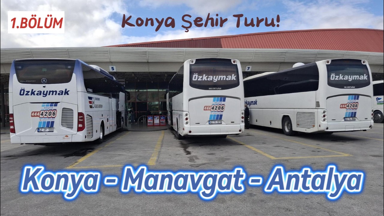 KONYA ÖZKAYMAK İLE ANTALYA YOLCULUĞU / 1.BÖLÜM