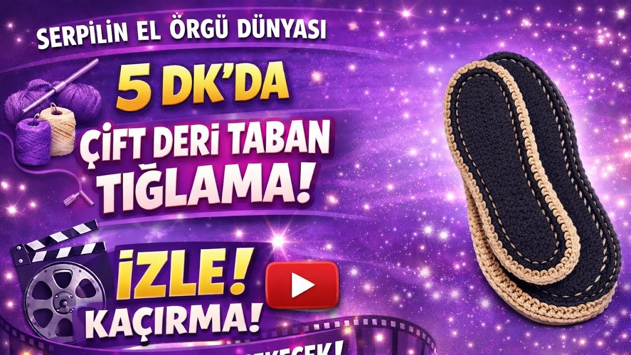 5 Dk'da deri patik tabanı tığlama detaylı anlatım ke&ccedil;e taban 