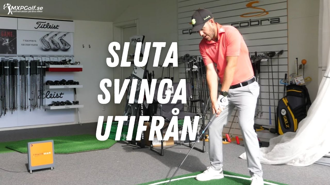 Sluta svinga utifrån - MXPGolf.se