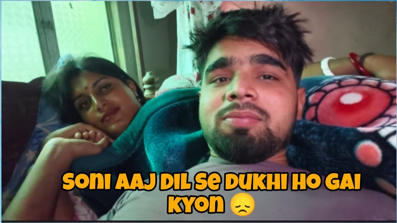 Soni Aaj Dil Se dukhi ho gai kyon 😞