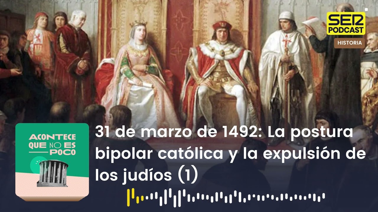 Acontece | 31 de marzo de 1492: La postura bipolar católica y la expulsión de los judíos (1)