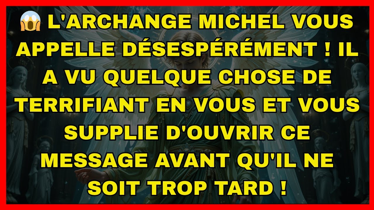 😱 L'archange Michel vous appelle désespérément ! Il a vu quelque chose de terrifiant en vous et...
