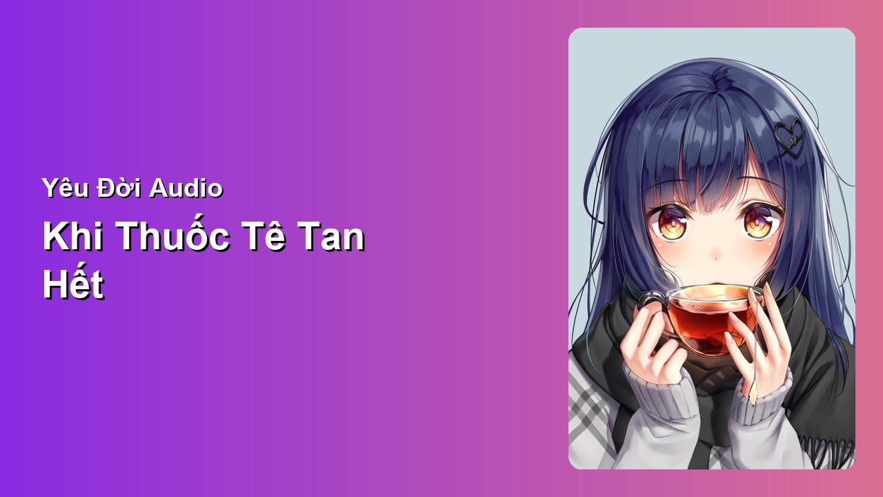 Khi Thuốc T&ecirc; Tan Hết | Y&ecirc;u Đời Audio