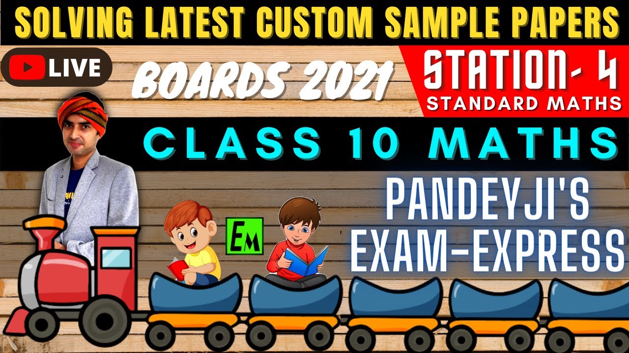 LIVE STANDARD MATHS SAMPLE PAPER SOLVING | CLASS 10 BOARDS 2021 | PANDEYJI'S EXAM EXPRESS -STATION 4
