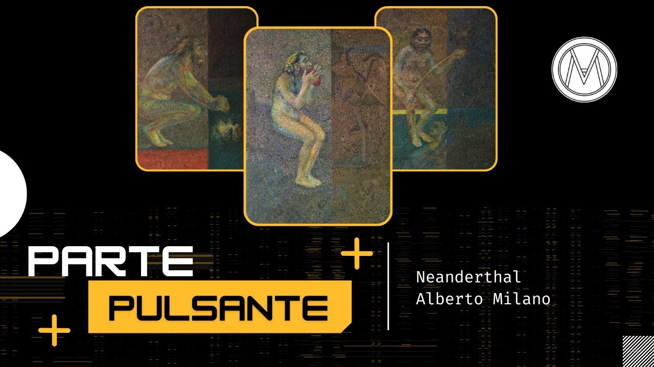 Parte pulsante - Neanderthal [#3][2018-2022] | Alberto Milano