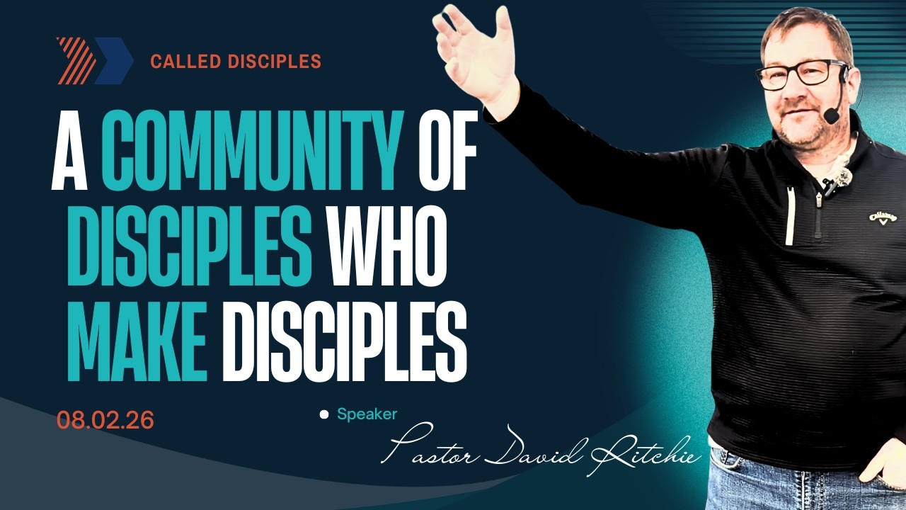 08.02.26: Pastor David Ritchie: A Community of Disciples who make Disciples: Called Disciples