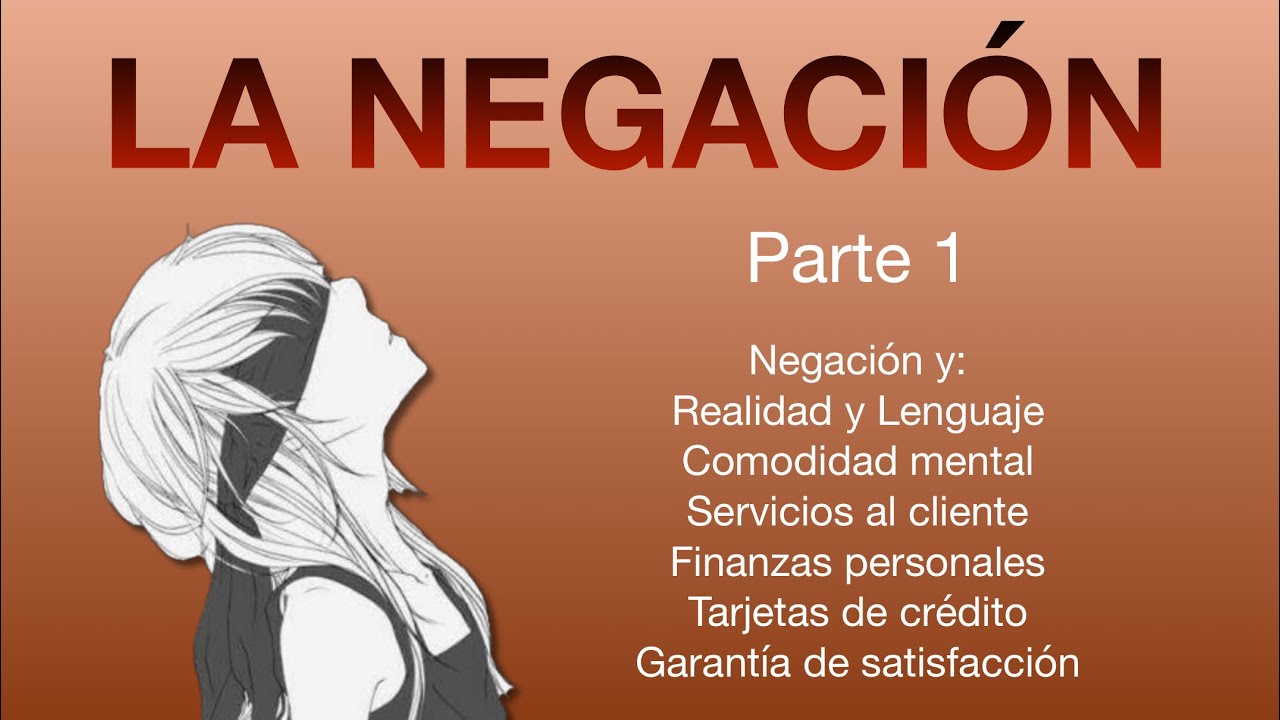 La negación 1: Realidad y lenguaje, Comodidad mental, Servicios, Finanzas y satisfacción.