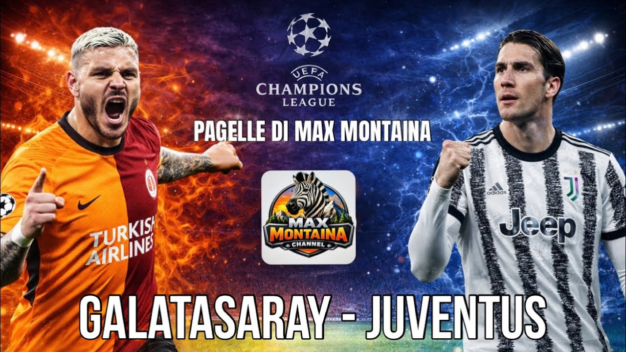 GALATASARAY   JUVENTUS   PAGELLE DI MAX MONTAINA