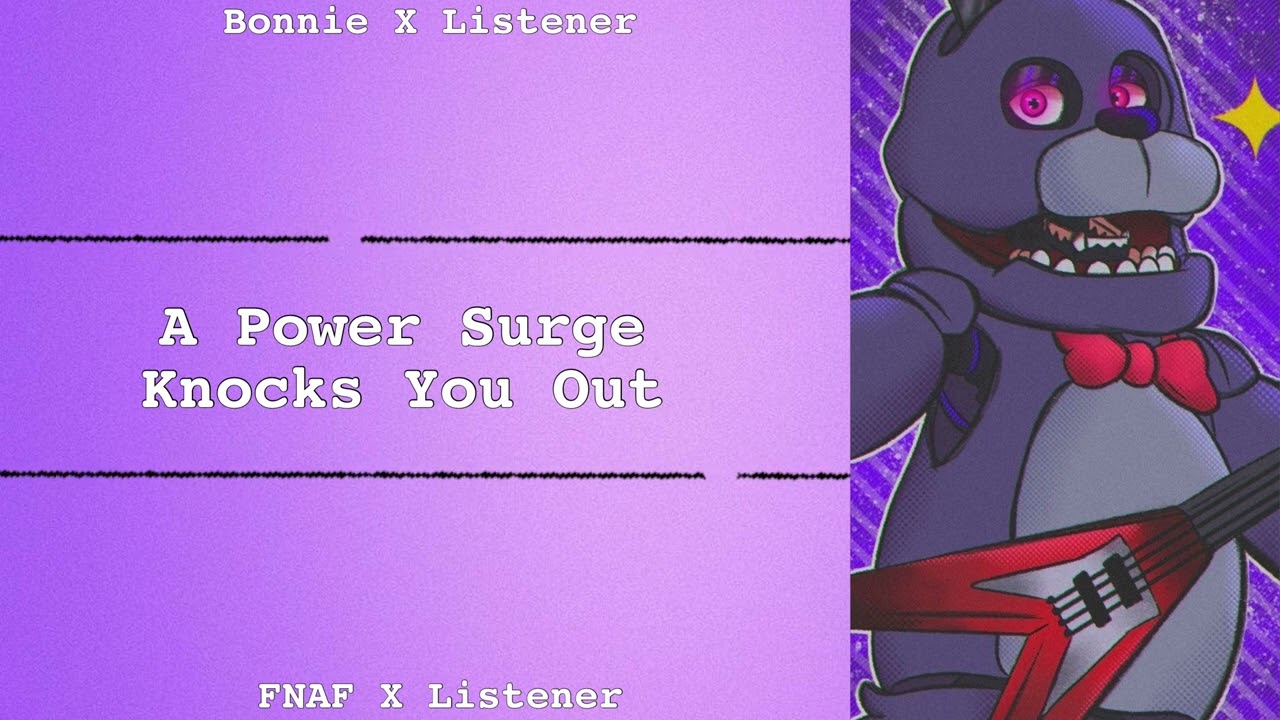 A Power Surge Knocks You Out | Bonnie X Listener | FNAF