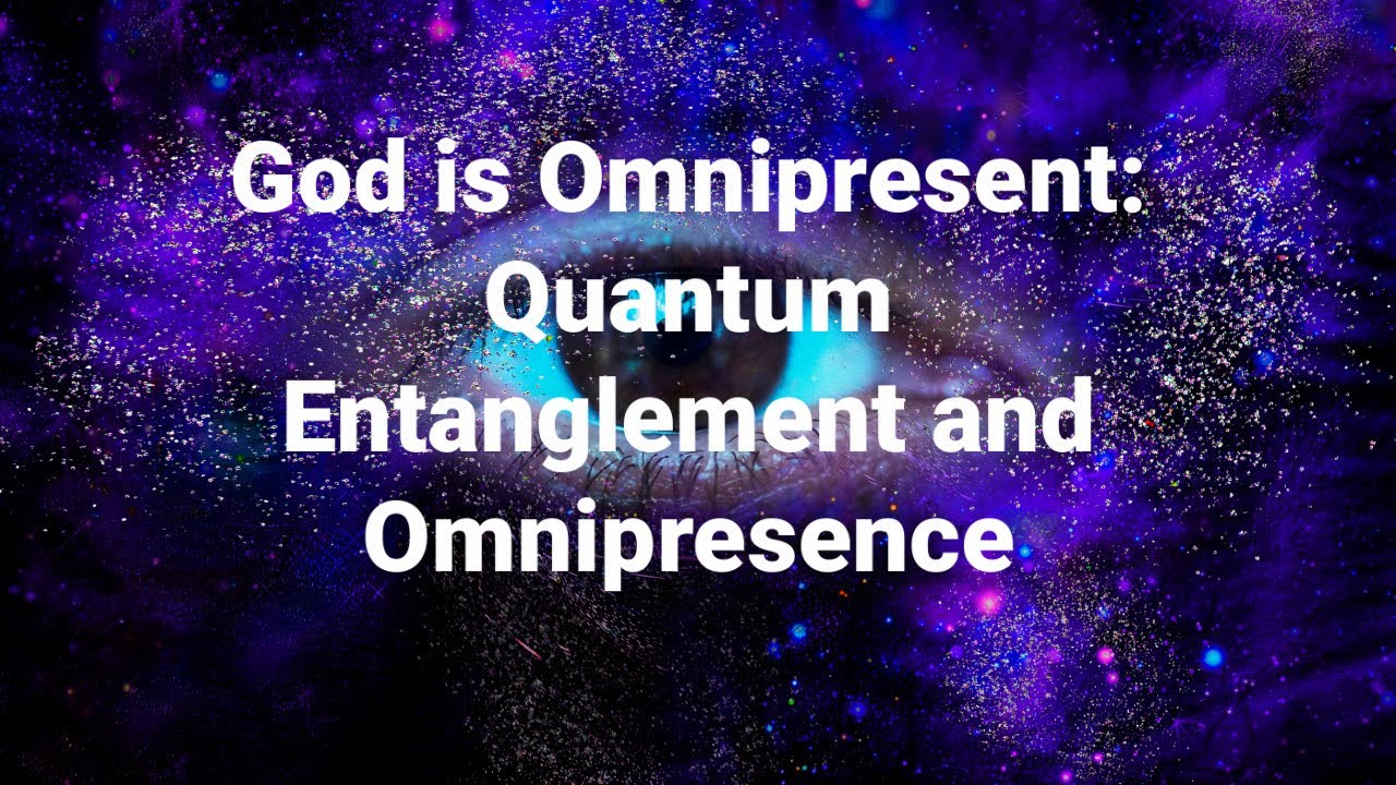 God's Omnipresence: Does Quantum Physics Explain God's Omnipresence?