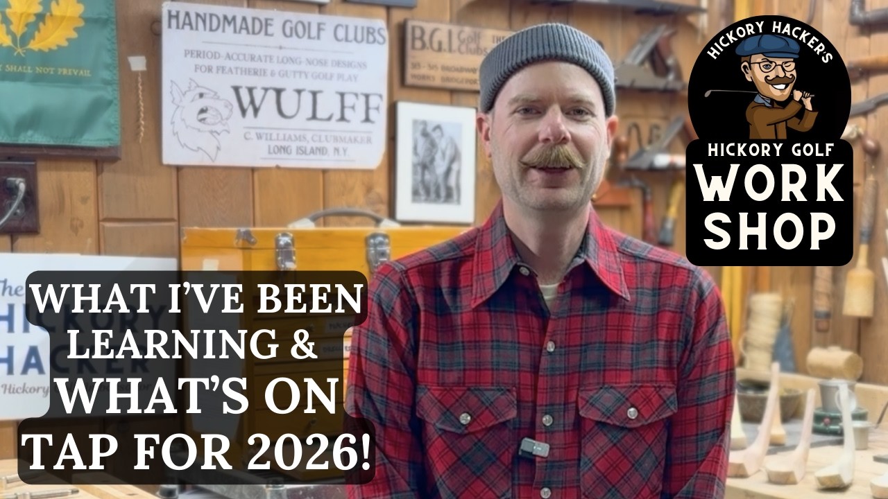 What I've Been Learning and Plans for 2026 - Hickory Hacker's Hickory Golf Workshop