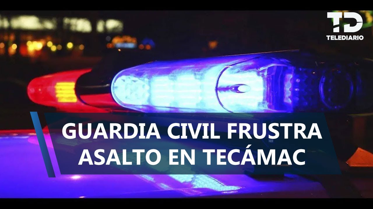 Elemento de la Guardia Civil frustra asalto en Tec&aacute;mac; presunto delincuente result&oacute; herido