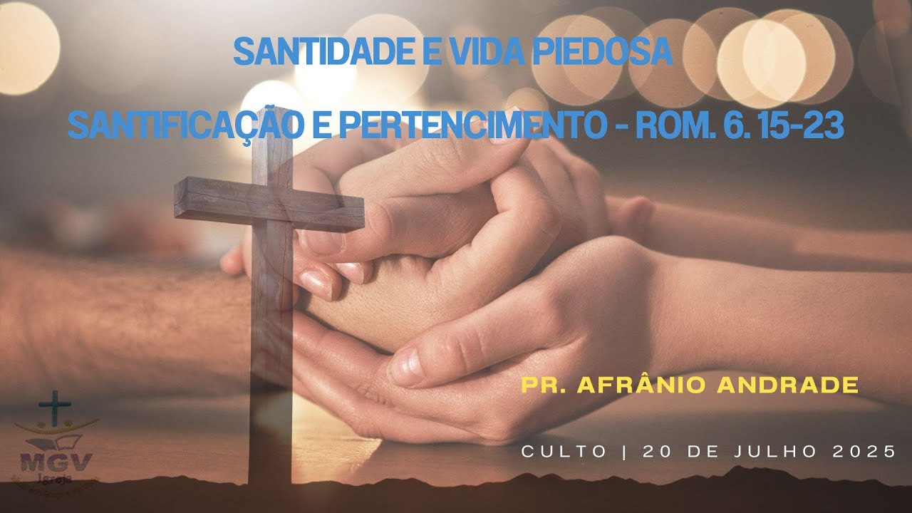 #3  SANTIDADE E VIDA PIEDOSA.  SANTIFICAÇÃO E PERTENCIMENTO - ROM. 6. 15-23 | Pr Afrânio de Andrade