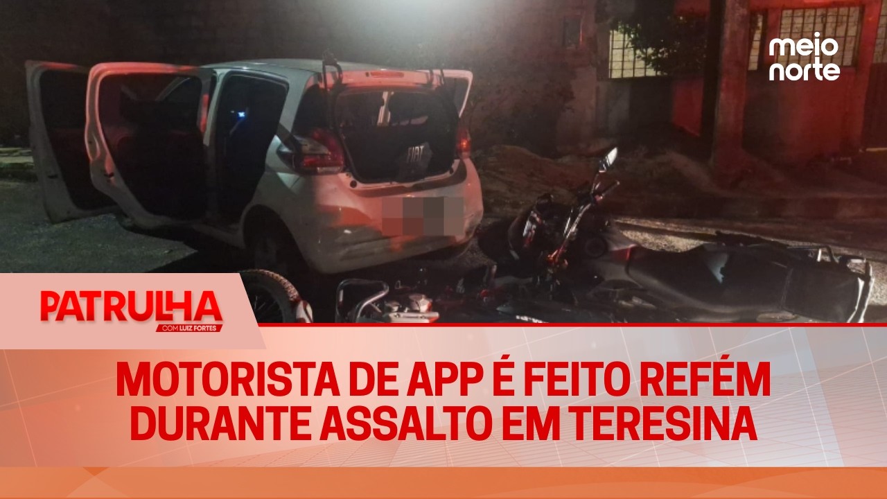 Motorista de APP é feito refém durante assalto em Teresina | Patrulha