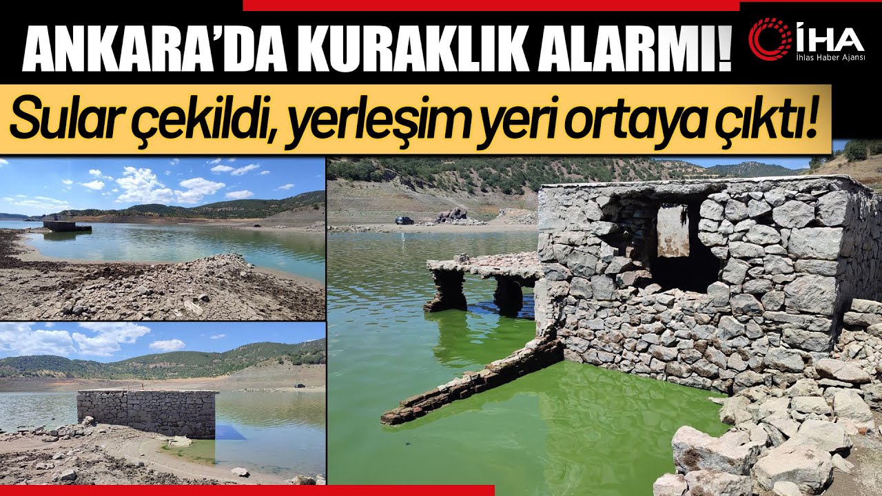 Ankara’da Kuraklık Alarmı: Barajlarda Suların Azalmasıyla Eski Yerleşim Yerleri Gün Yüzüne Çıktı