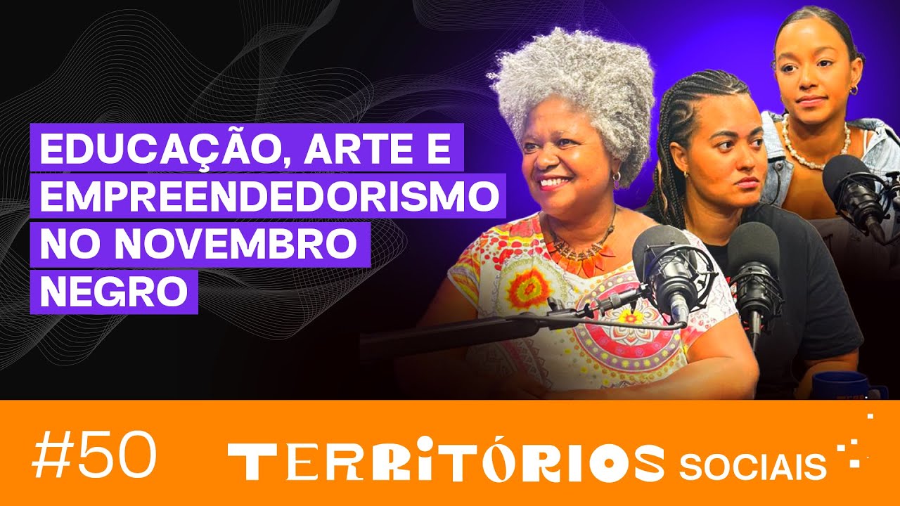 Novembro Negro  - EP50 Territórios Sociais