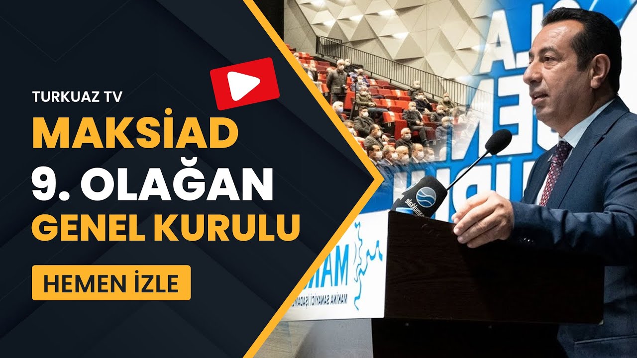 MAKSİAD 9. Olağan Genel Kurul Toplantısı Ger&ccedil;ekleştirildi