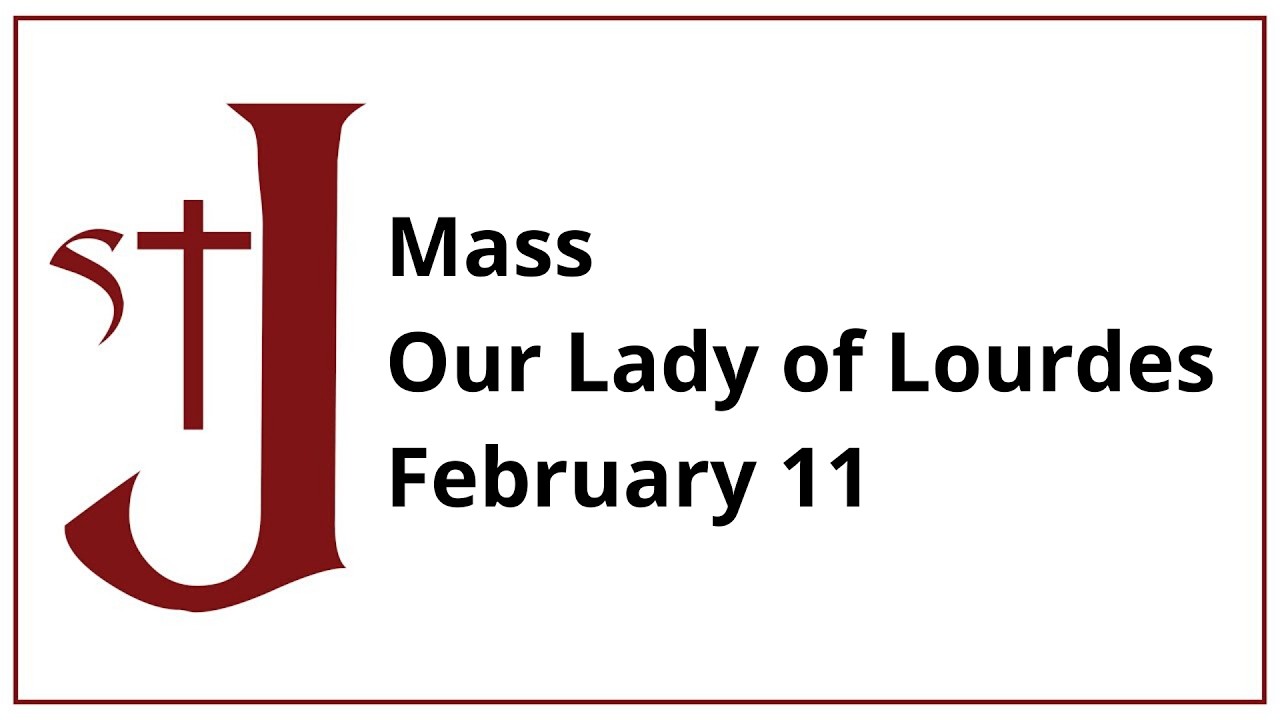 Mass - Feast of Our Lady of Lourdes - Feb 11