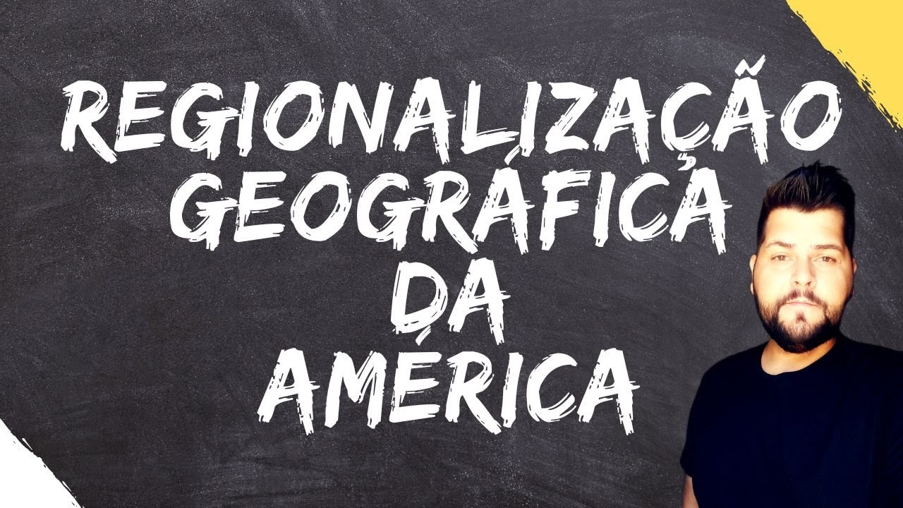 América do Norte, Central e do Sul - Regionalização Geográfica da América