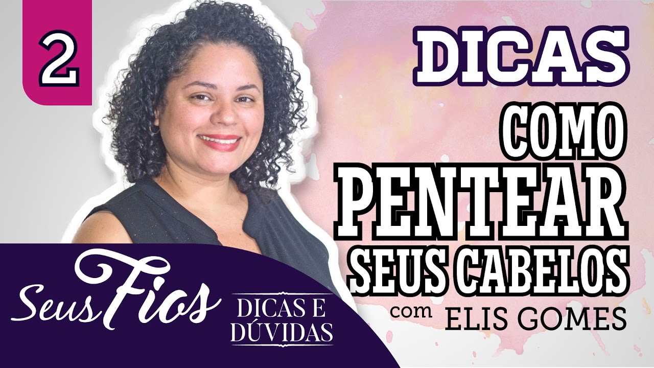 Dicas de como pentear seus cabelos