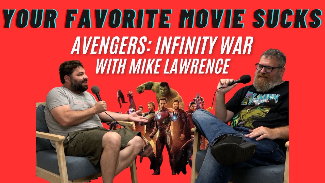 Avengers: Infinity War with Mike Lawrence - Your Favorite Movie Sucks - Episode 26