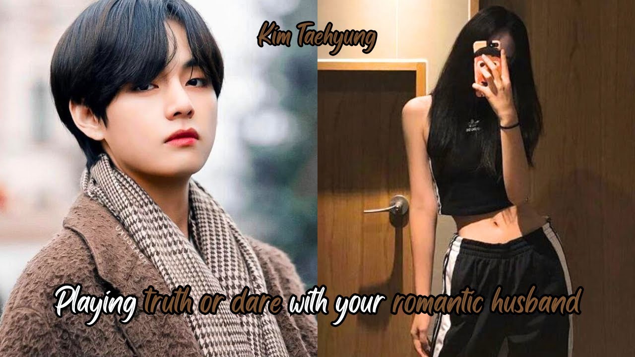(TAEHYUNG FF) PLAYING TRUTH OR DARE WITH YOUR ROMANTIC HUSBAND
