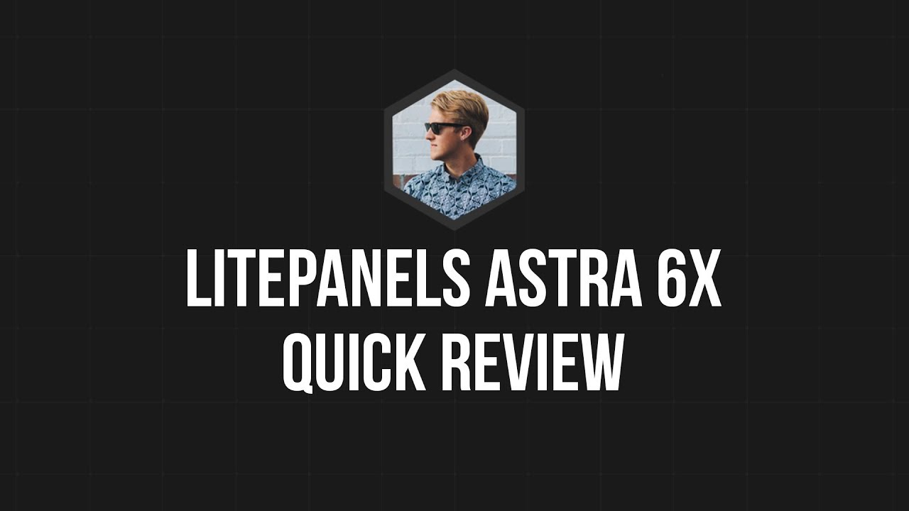 Litepanels Astra 6X: Quick Review