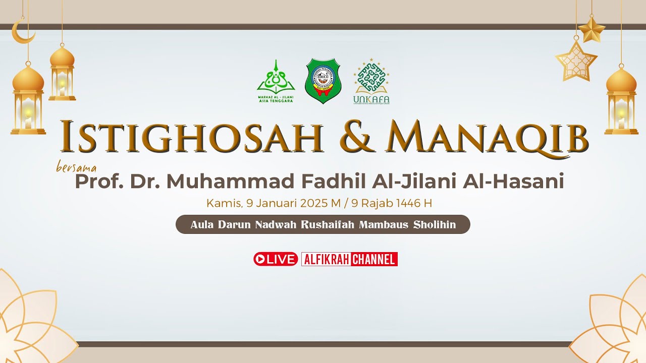 ISTIGHOSAH, MANAQIB DAN MUHADHOROH 'AMMAH bersama Prof. Dr. MUHAMMAD FADHIL AL - JILANI AL - HASANI