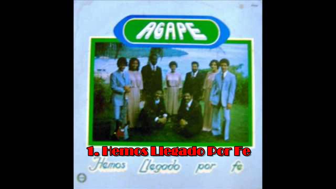 1. GRUPO ÁGAPE - HEMOS LLEGADO POR FE