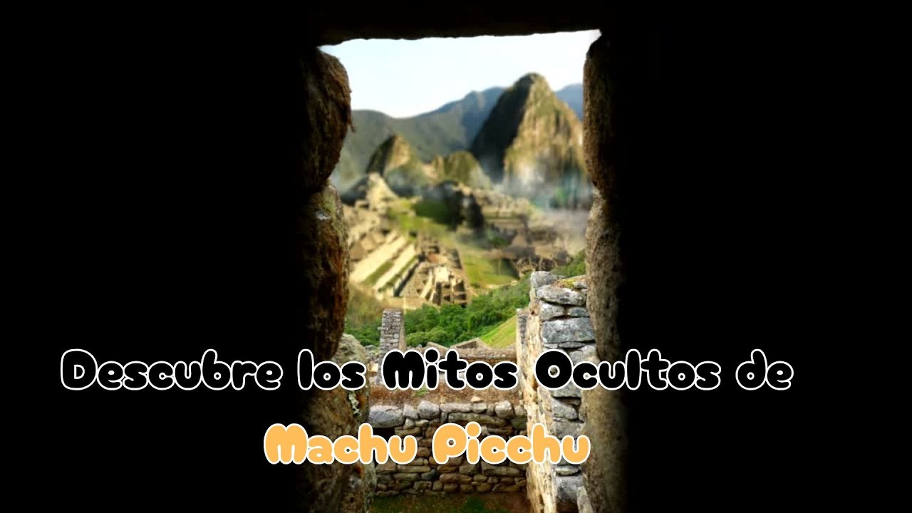 Descubre los Mitos Ocultos de Machu Picchu
