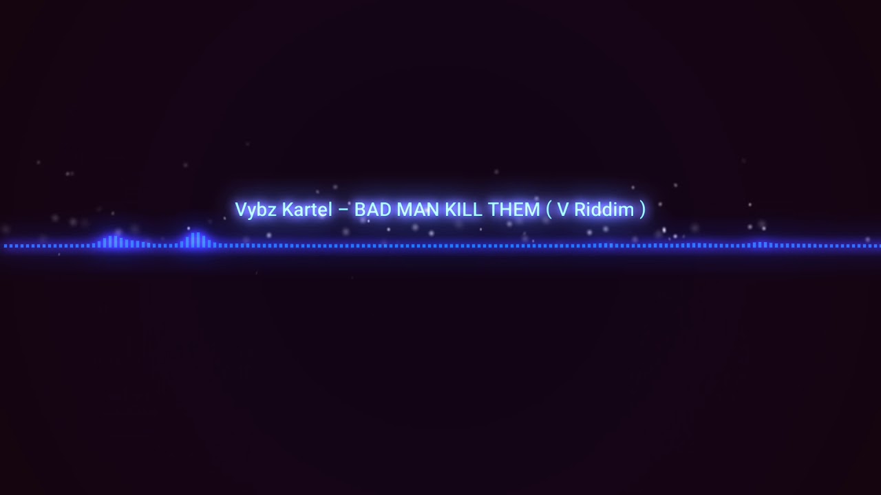 Vybz kartel - Bad Man Kill ( V Riddim )