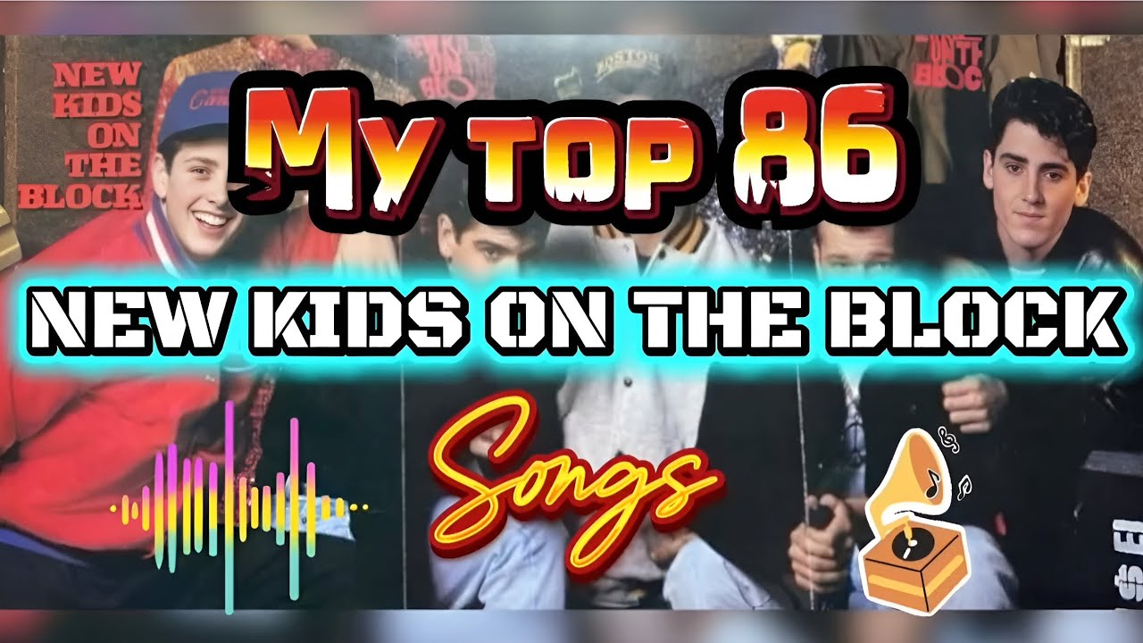 My Top 86 New Kids on the Block Songs of All Time 🎤🎙️ 