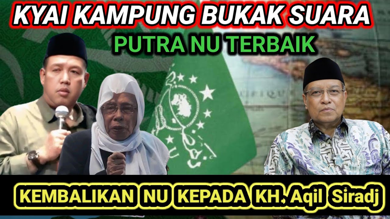 KYAI NU BUKAK SUARA KH.LUKMAM SYAFI'I " PUTRA NU TERBAIK KH.AQIL SIRADJ