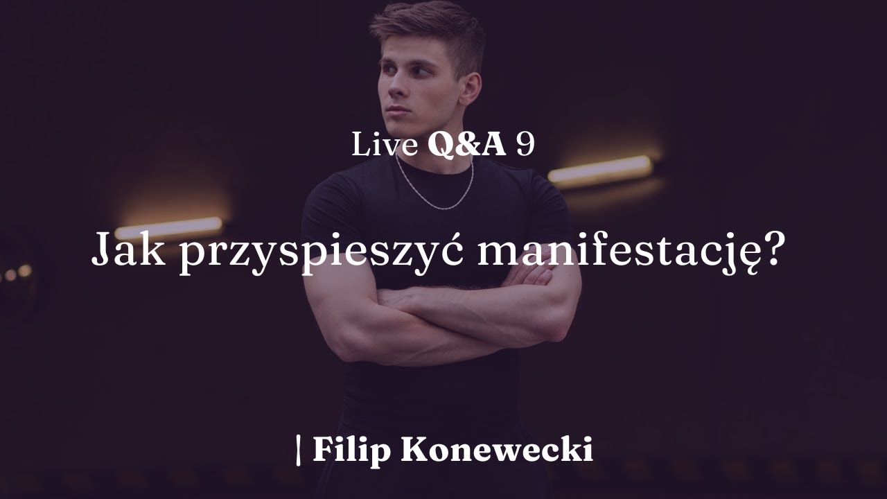 Jak przyspieszyć manifestację? &ndash; Live Q&A 9 | Filip Konewecki